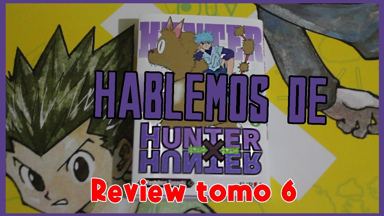 Hablemos de Hunter X Hunter | Review tomo 6 de Ivrea