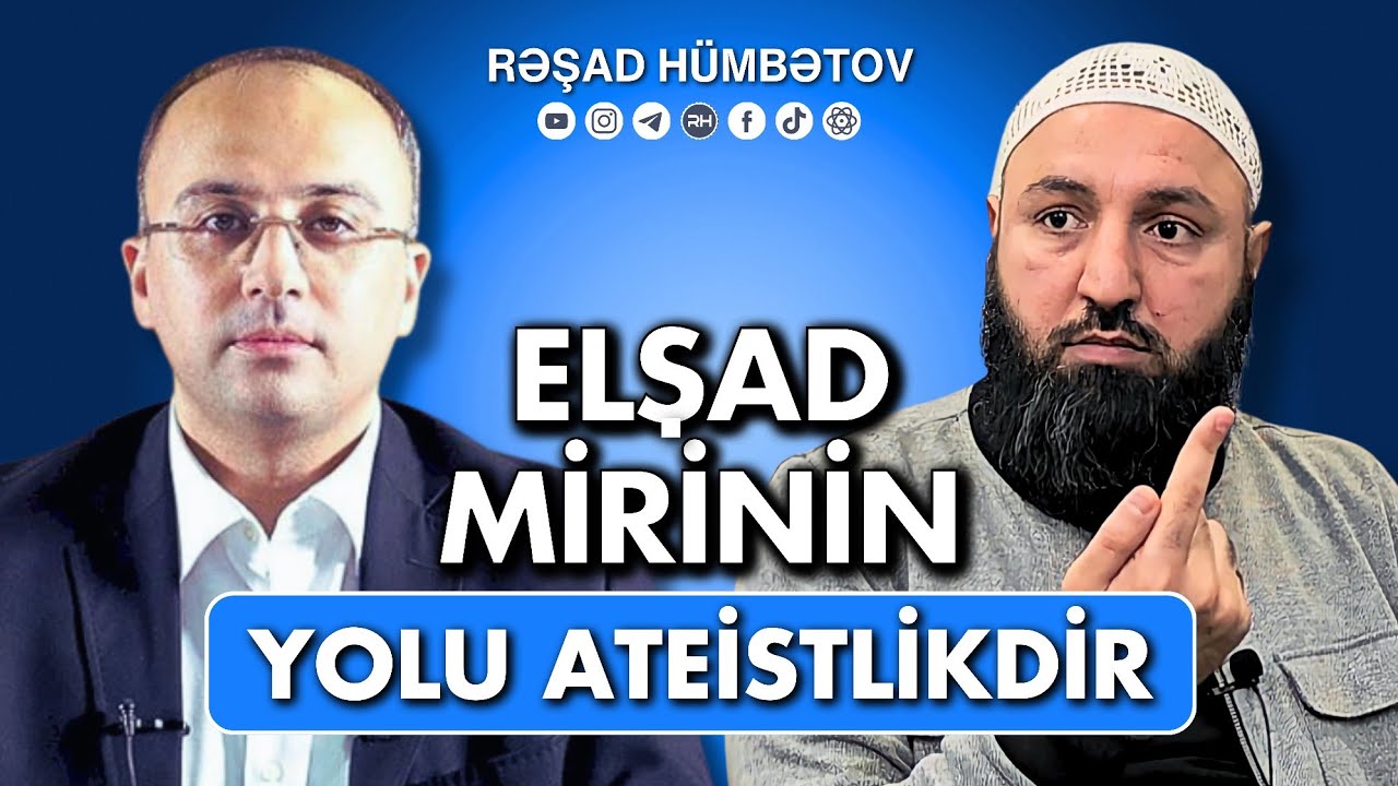 ⛔ Elşad Mirinin yolu ateistlikdir.. 👉 QURANIN BATİNİ MƏNASI YOXDUR. 🌿 Rəşad Hümbətov
