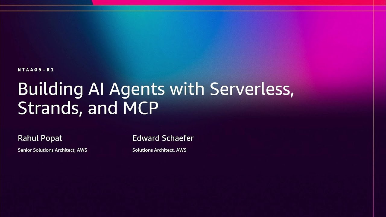 AWS re:Invent 2025 - Building AI Agents with Serverless, Strands, and MCP  (NTA405)