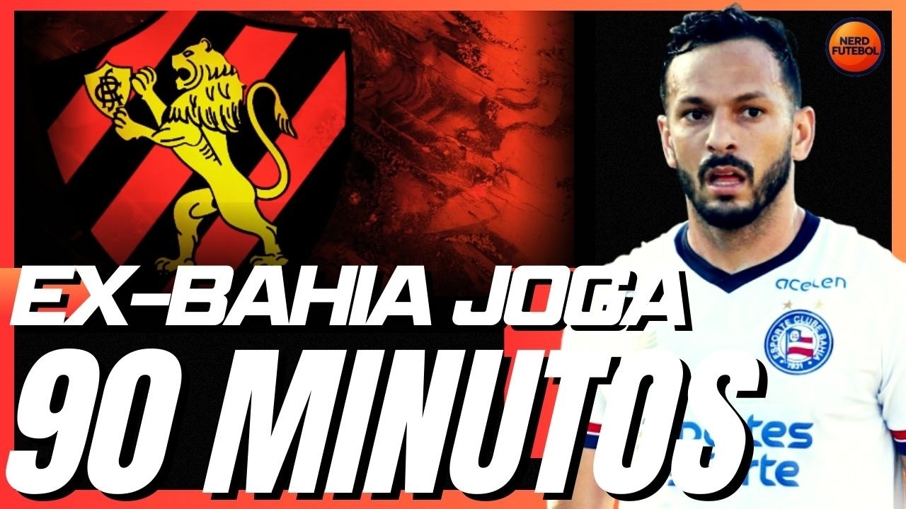 EX-BAHIA É TITULAR ABSOLUTO DO SPORT | ZÉ LUCAS NO SANTOS É CONVERSA PRA BOI DORMIR