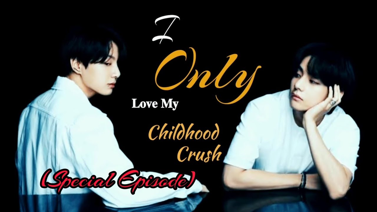 I ONLY LOVE MY CHILDHOOD CRUSH (Special Episode) || TaeKook Oneshot || GreePleHope♡