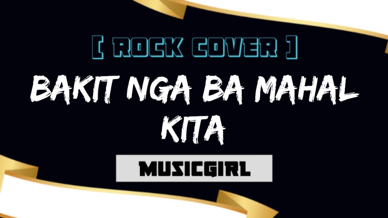 Bakit Nga Ba Mahal Kita (ver 2)-MusiGirl (Rock Cover)