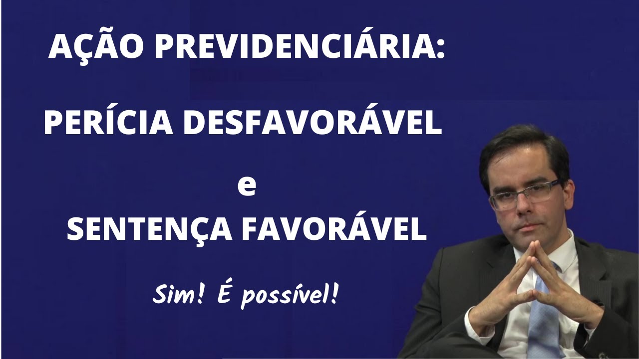 Ação Previdenciária - Perícia Judicial Desfavorável e Sentença Favorável ! Sim. É possível!