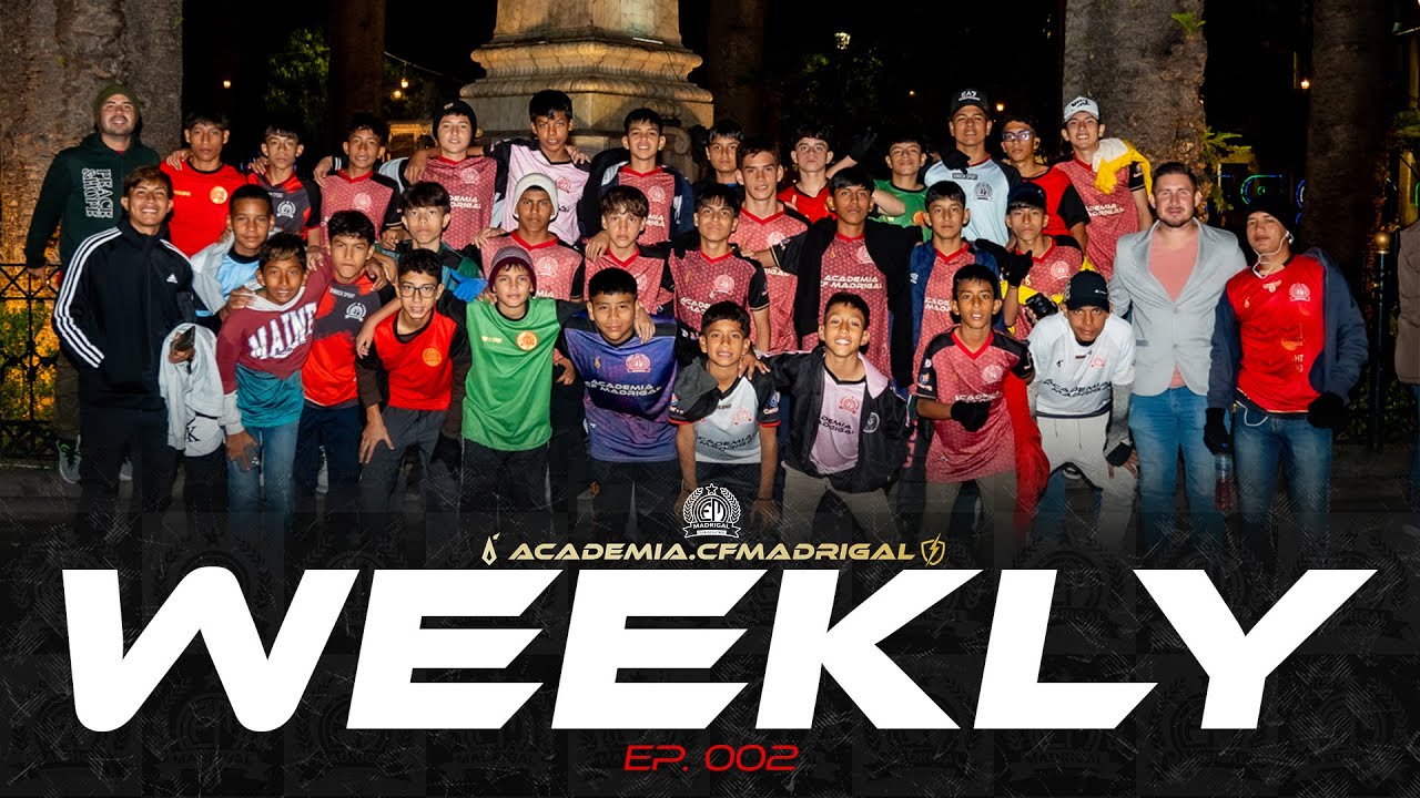 CF MADRIGAL Weekly | Resumen del NACIONAL y la SUB 8 se ALISTA PARA UN NUEVO RETO