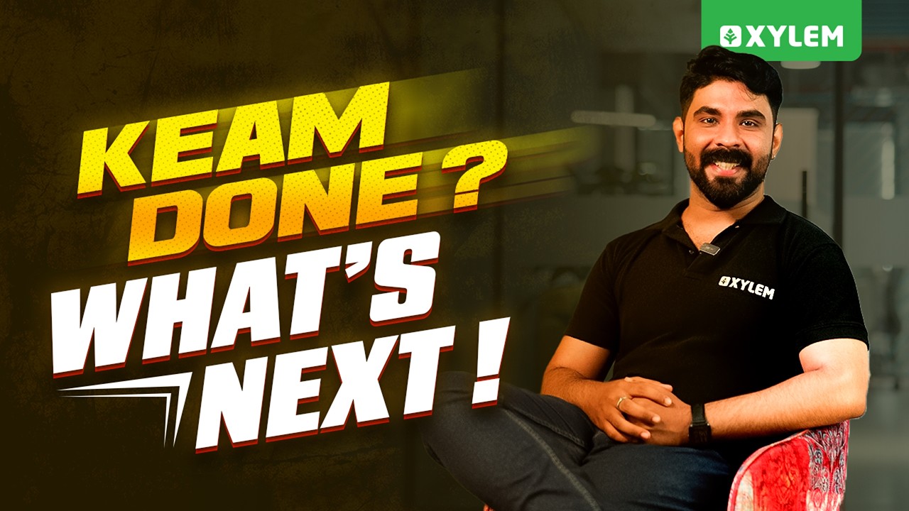 KEAM Done? What&rsquo;s Next! | Xylem KEAM