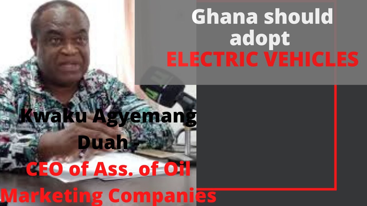 Reaction: Ghana's Oil Marketing Company Association CEO Suggests The Country Adopt Electric Vehicles
