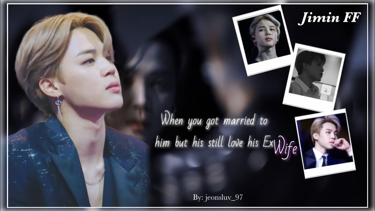 [Oneshot] When you get married to him but he still love his Ex wife || Jimin FF