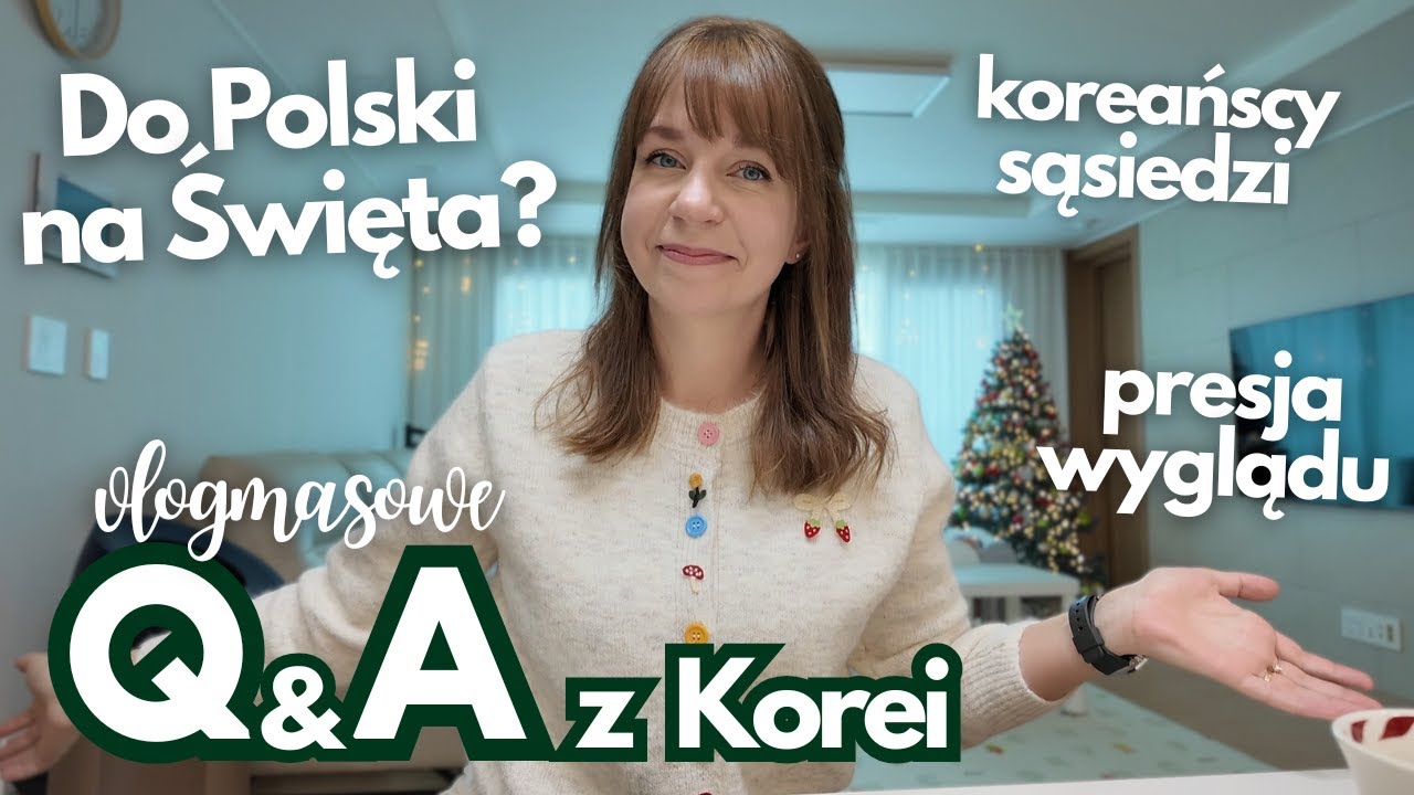 Święta w Polsce, koreańscy sąsiedzi, presja wyglądu  - vlogmasowe Q and A. Pytania i odpowiedzi.