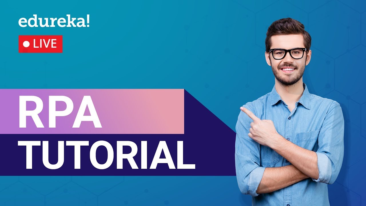 RPA Tutorial for Beginners | Robotic Process Automation | Edureka | RPA Live - 1
