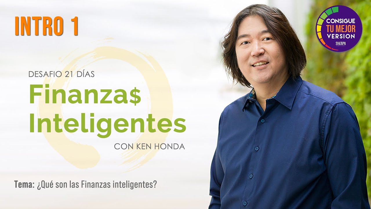 Intro 1 - &iquest;Qu&eacute; Son Las Finanzas Inteligentes? - Finanzas Inteligentes con Ken Honda