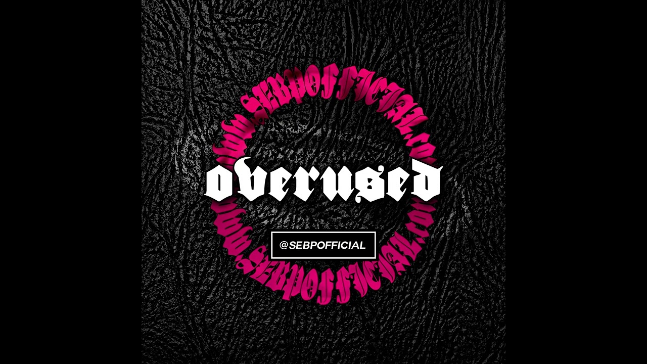 OVERUSED [Prod. by SEB P] | SEBPOFFICIAL.com