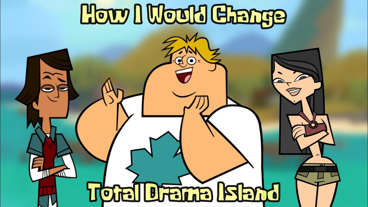 How I Would Change Total Drama Island