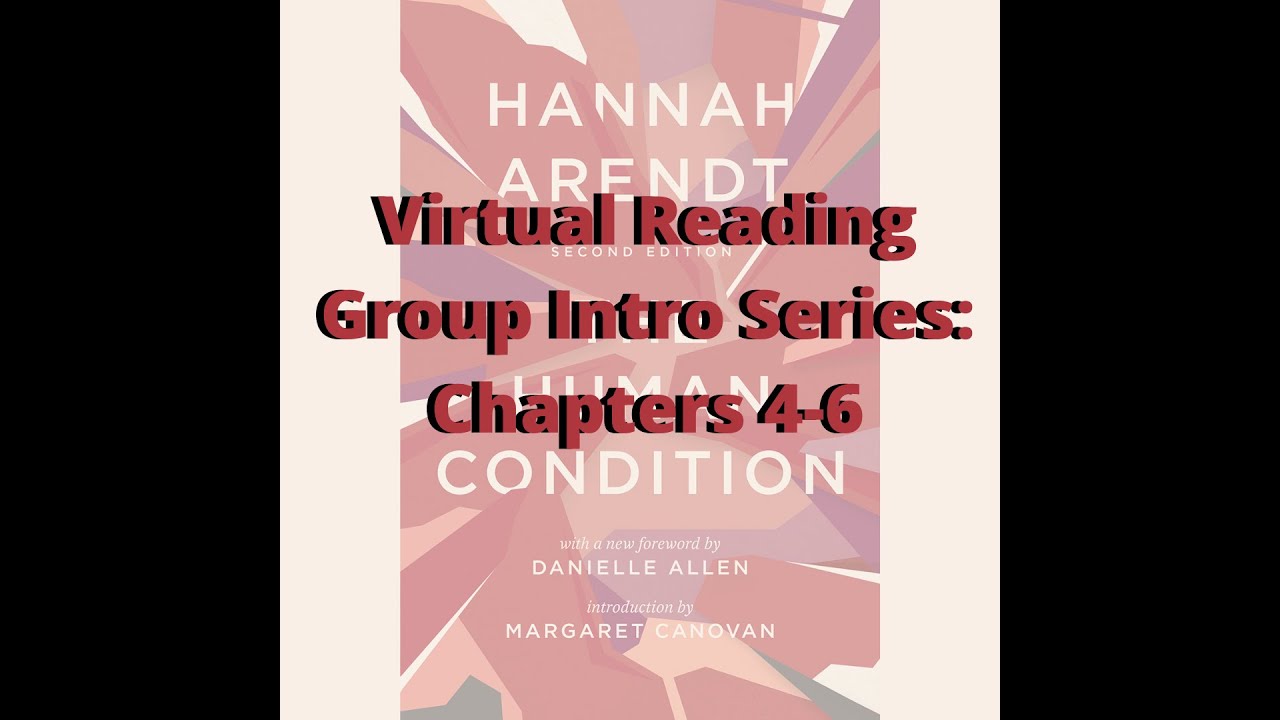 HAC Virtual Reading Group Intro Series #3 - The Human Condition: Chapters 4-6