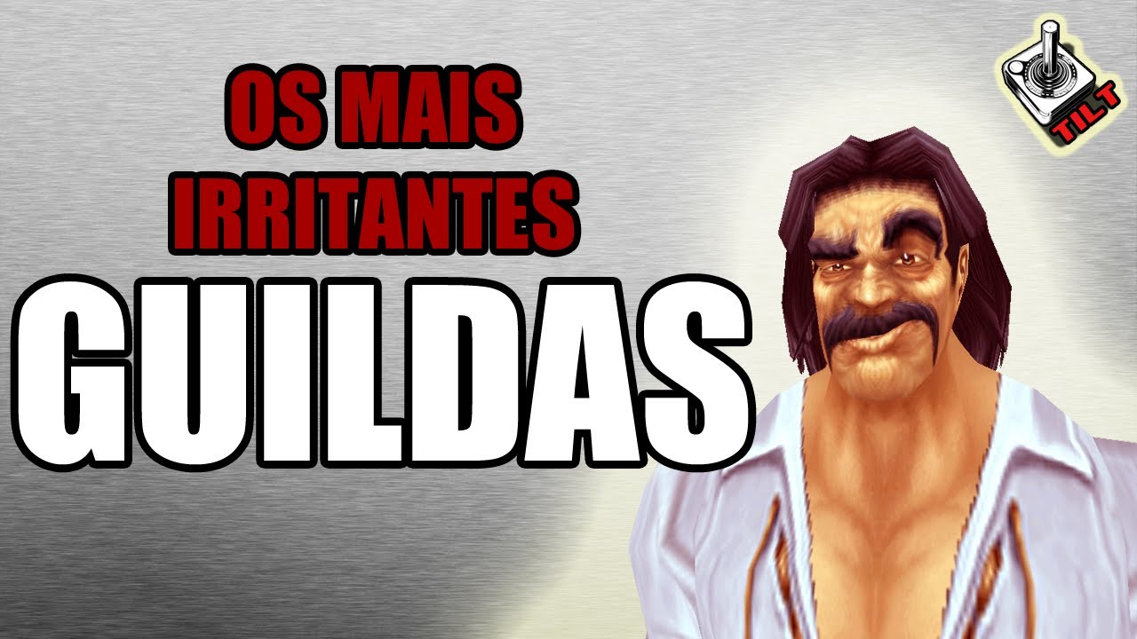 Tilt - WoW - Tipos mais irritantes de Players - Guildas