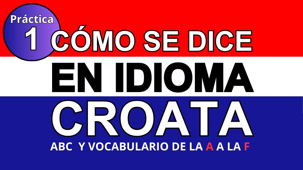 El abc croata con vocabulario | De la A a la F | Práctica #3