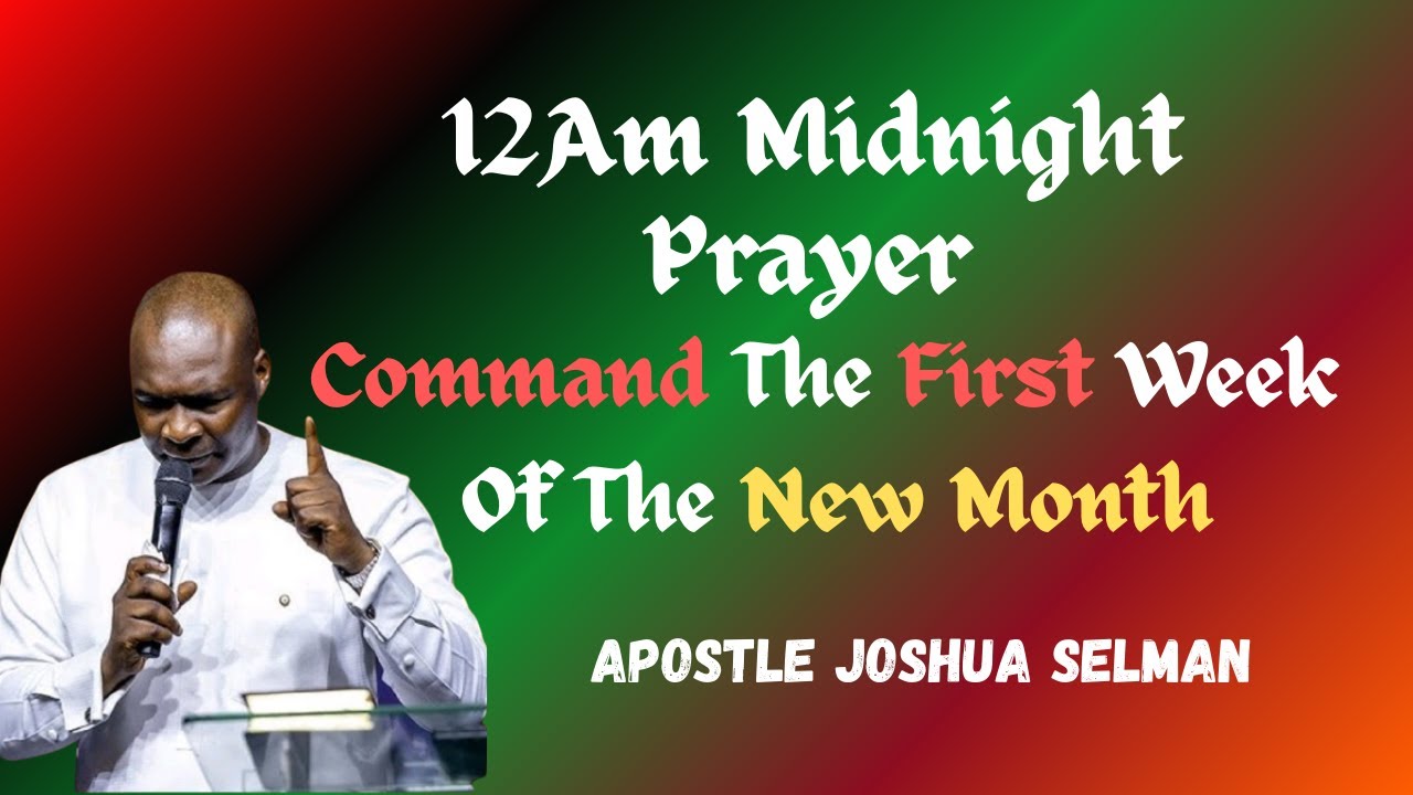12am Midnight Prayer;Command The First  Week Of the New Month||Apostle Joshua Selman