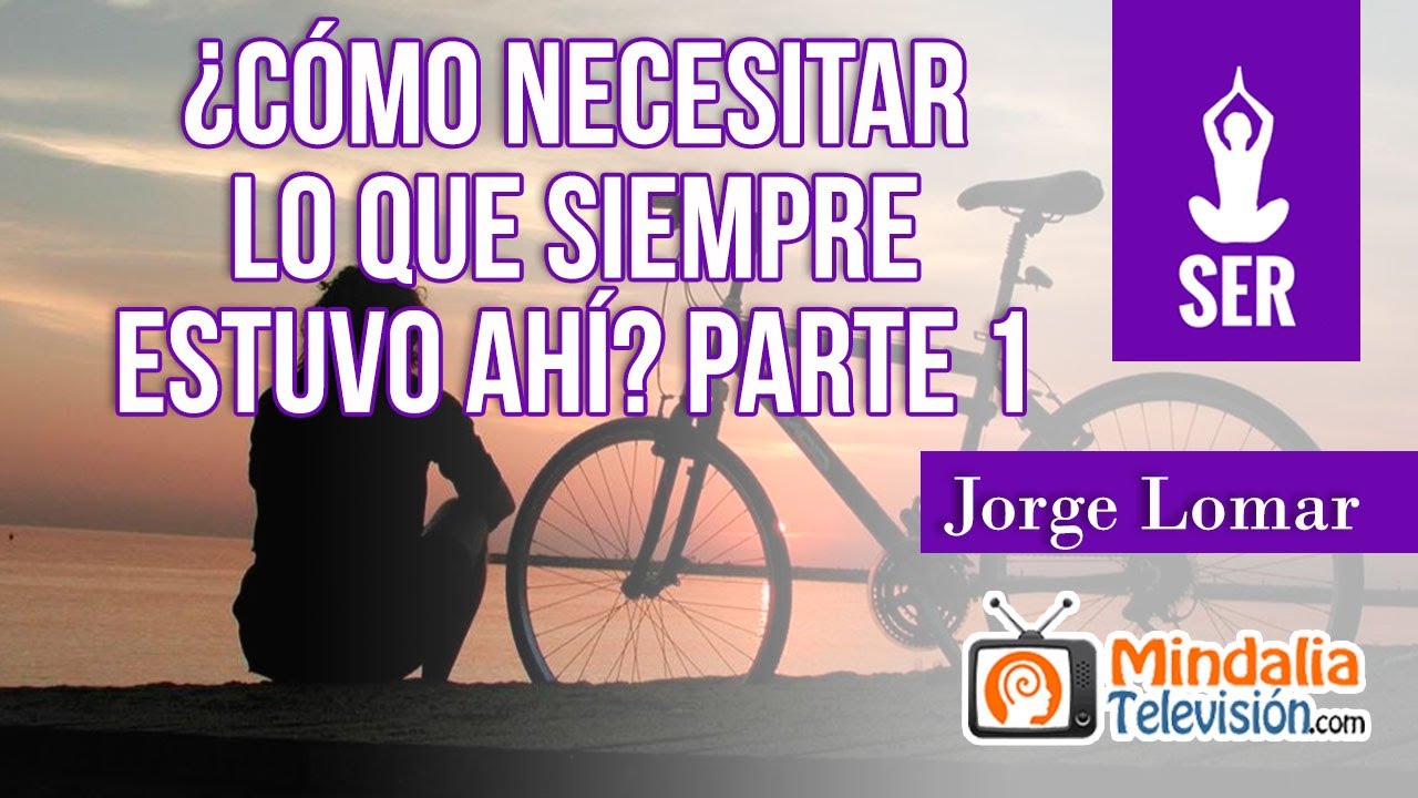 ¿Cómo necesitar lo que siempre estuvo ahí?, por Jorge Lomar PARTE 1