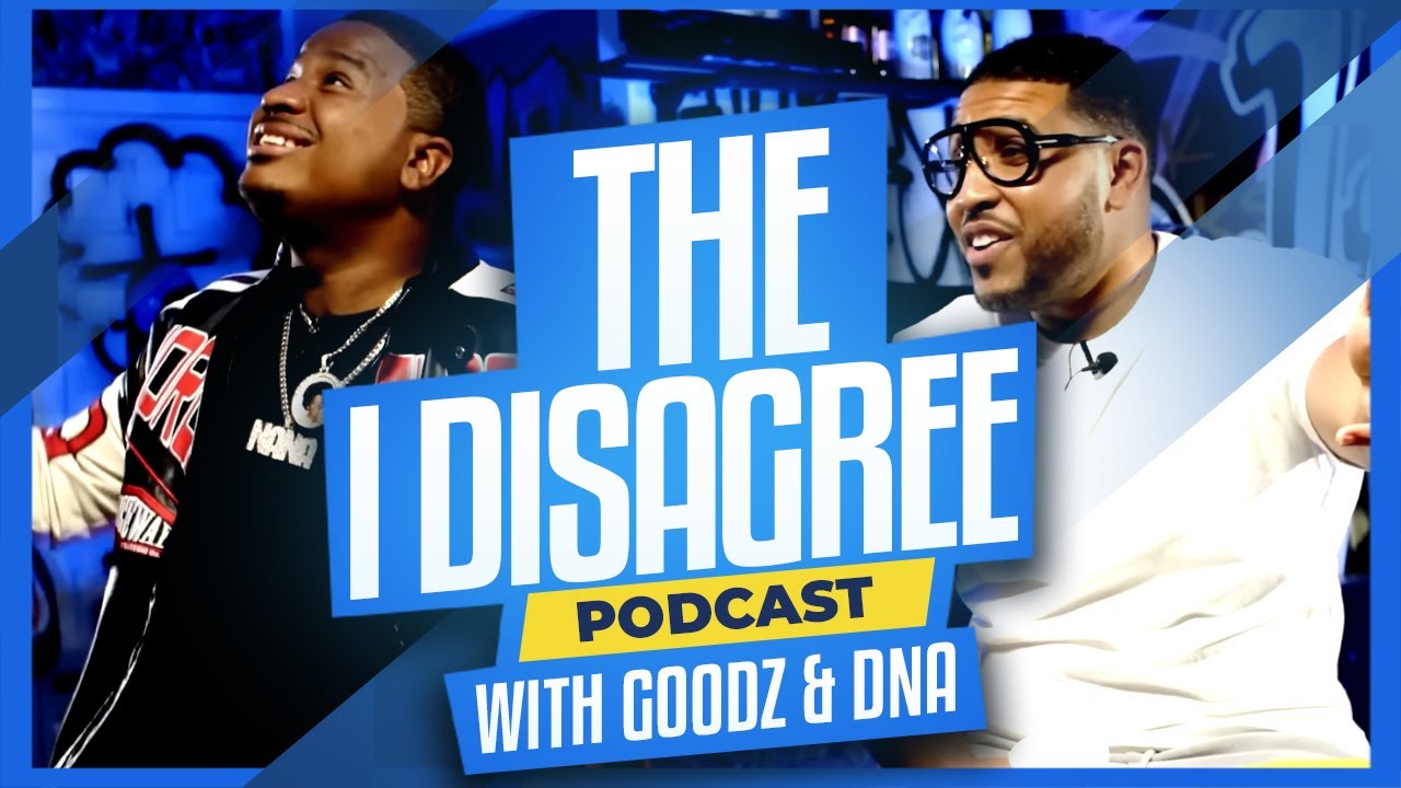 Who’s More Hated: DNA vs. Goodz???? I Disagree Podcast