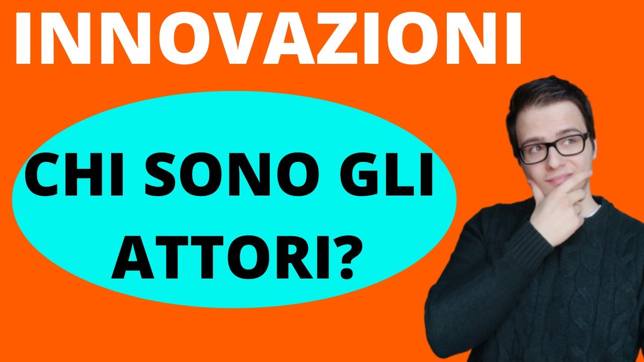 INNOVAZIONI TECNOLOGICHE E DI PRODOTTO: chi sono gli ATTORI dell'INNOVAZIONE?