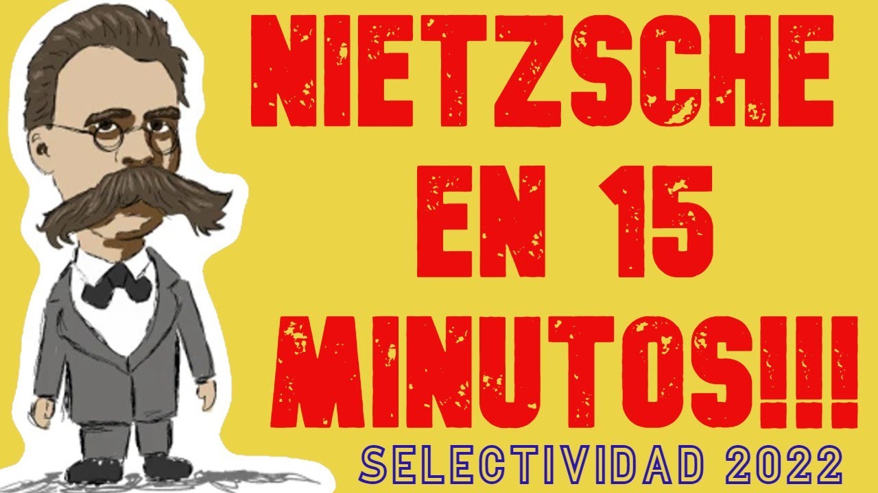 Nietzsche en 15 minutos. SELECTIVIDAD/EVAU 2022