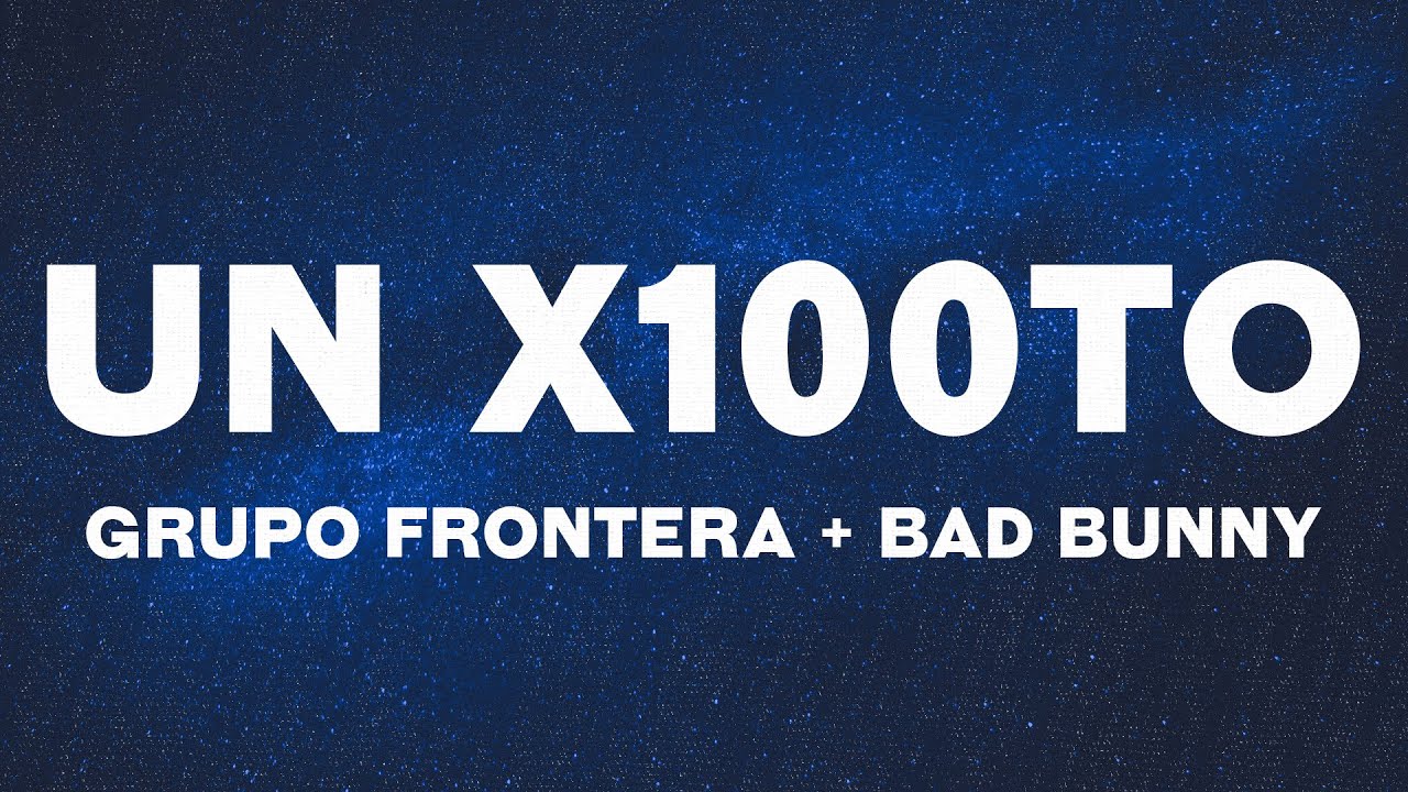 Grupo Frontera x Bad Bunny - un x100to (Letras/Lyrics)