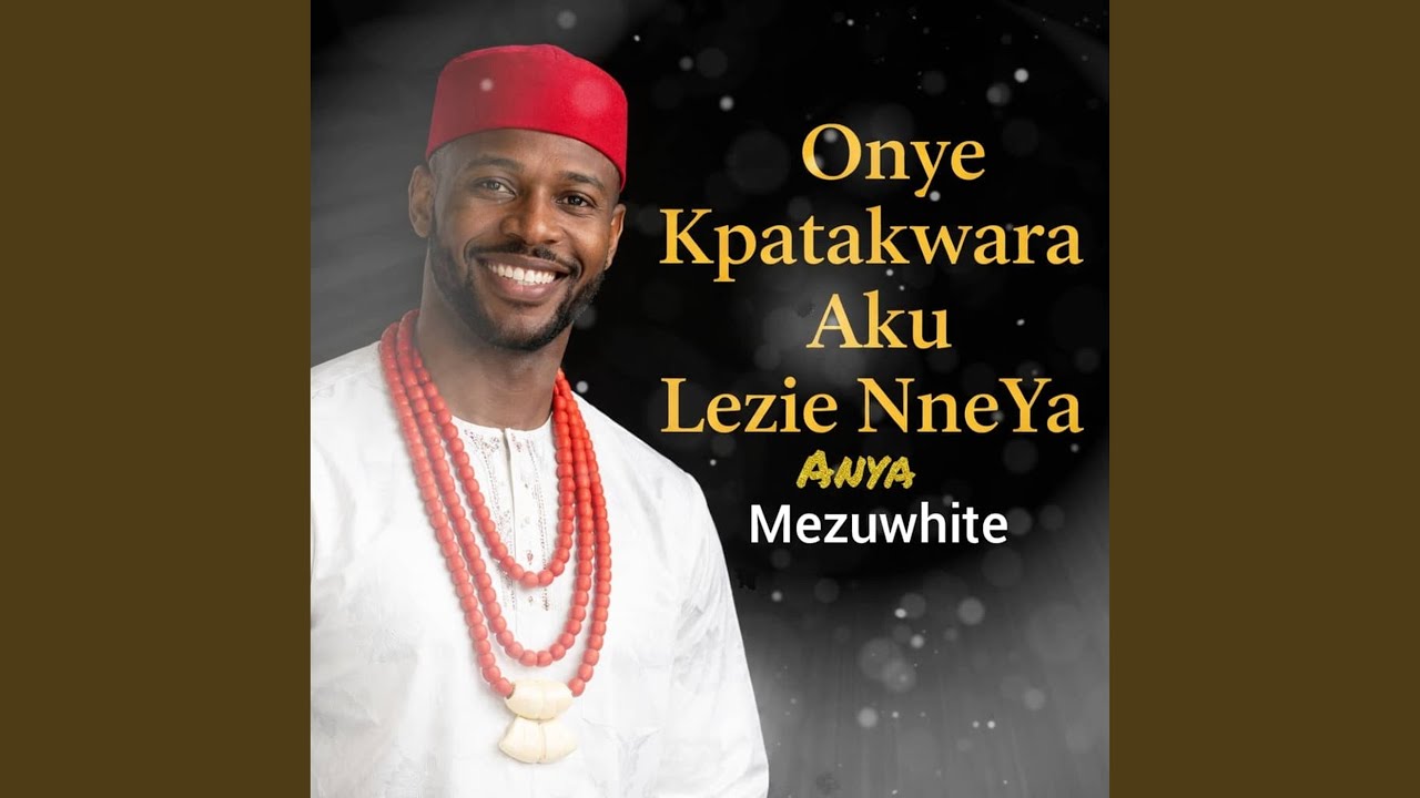 Onye Kpatakwara Aku Lezie NneYa Anya