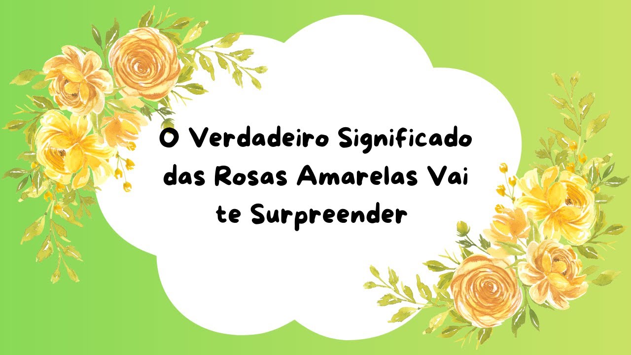 O Verdadeiro Significado das Rosas Amarelas Vai te Surpreender