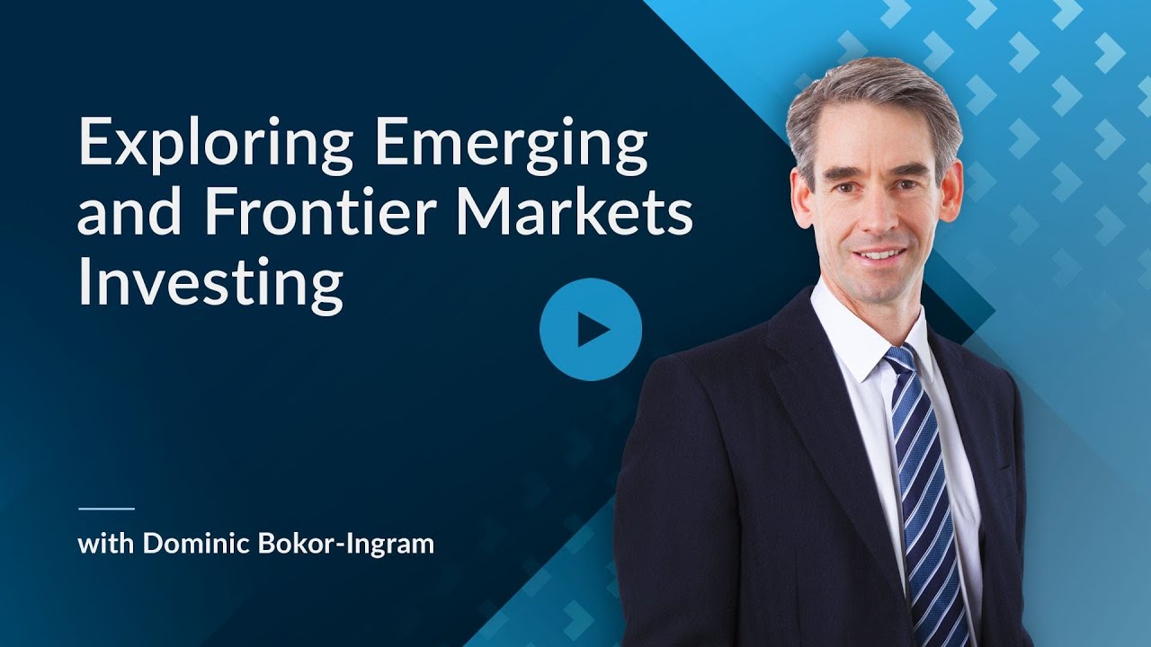 Exploring Emerging and Frontier Markets Investing
