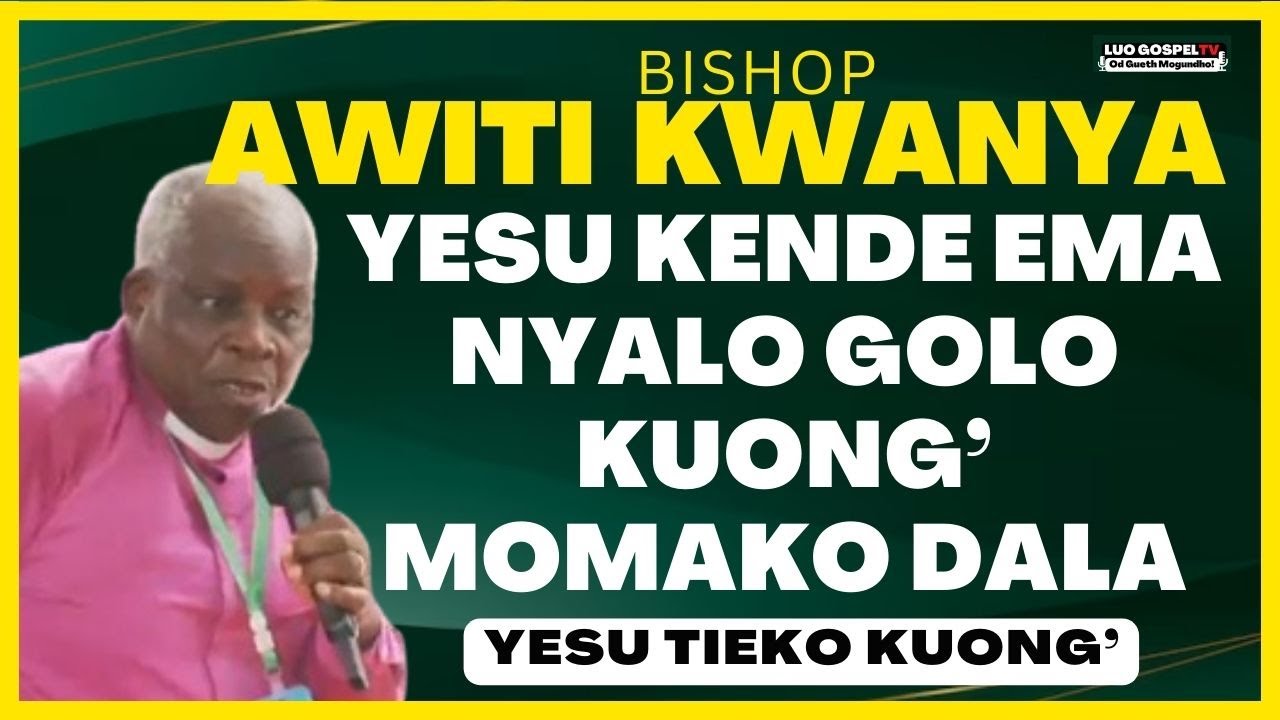 BISHOP JOSHUA AWITI KWANYA  - YESU GOLO KUONG' MAR DALA