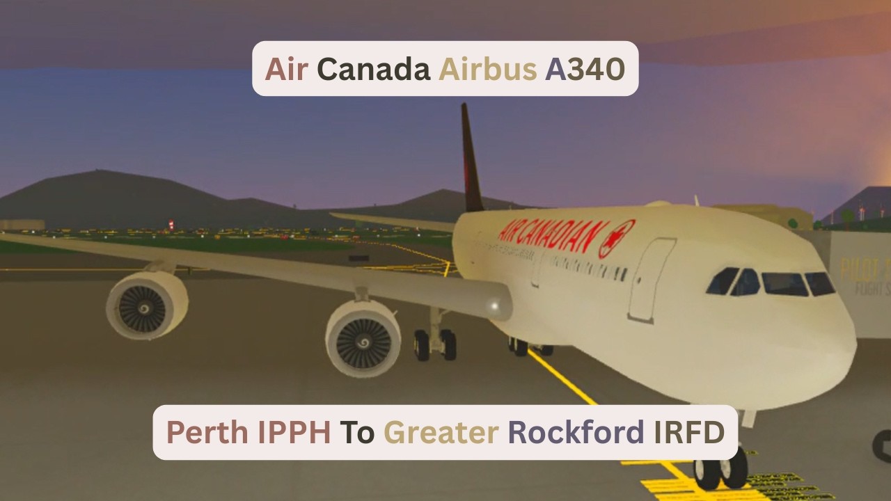 Not Busy Airport Episode 21 Air Canada Airbus A340 Perth IPPH To Greater Rockford IRFD