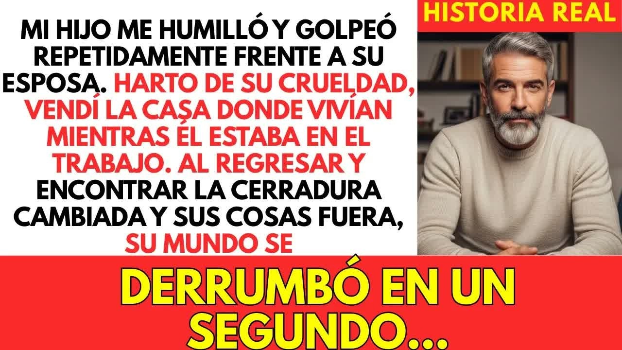 Mi Hijo Me ＂Abofeteó＂ 30 Veces Frente A Su Esposa... Así Que Vendí Su Casa Mientras Trabajaba.