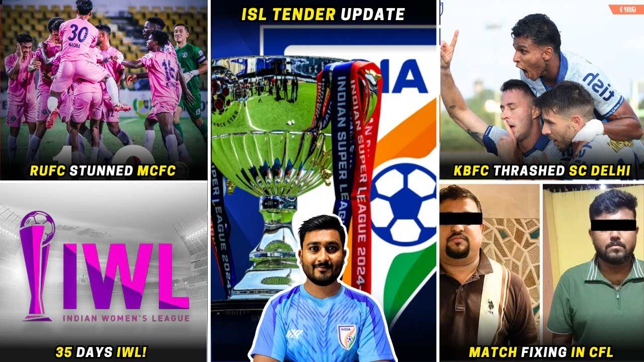 ISL Tender update|35 Days IWL|KBFC 3-0 SC Delhi|Mumbai City FC crumbled|Match Fixing in CFL