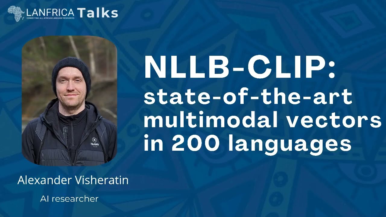 Alexander Visheratin - NLLB-CLIP: SOTA multimodal vectors in 200 languages | Lanfrica Talks