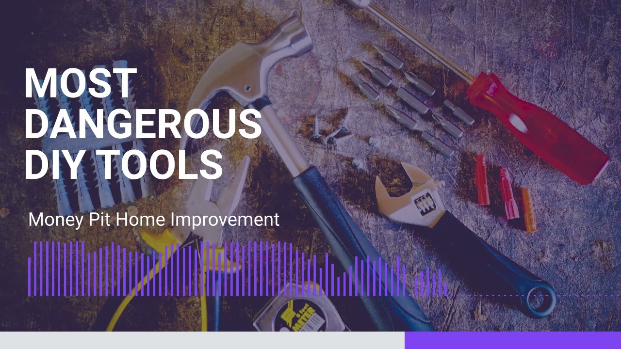 Most Dangerous DIY Tools