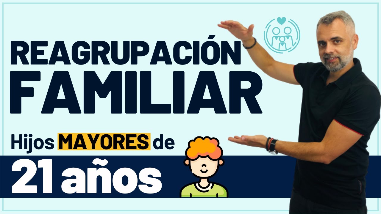 Reagrupación Familiar de hijos mayores de 21 años