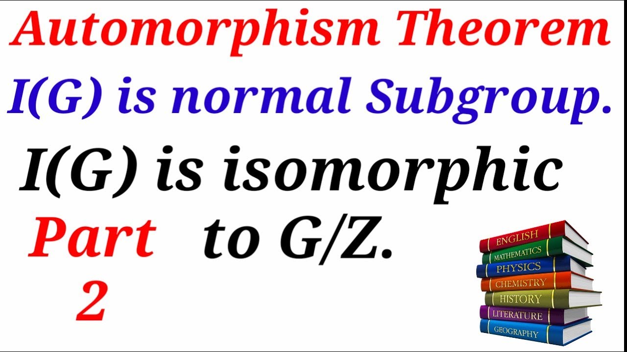 🌹🌹 Automorphism Theorem|| I(G) is a normal Subgroup || I(G) is isomorphic to G/Z || Part 2