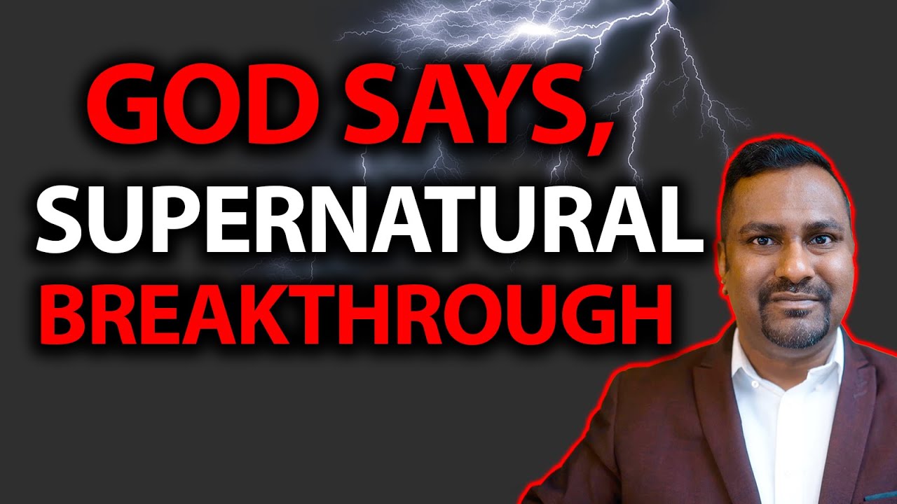 God Says, Supernatural Breakthrough Begins Now! Prophetic Word!