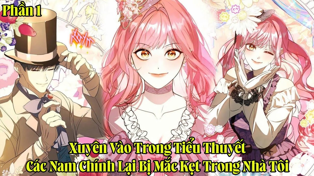 Xuyên Vào Tiểu Thuyết Các Nam Chính Bị Mắc Kẹt Trong Nhà Tôi Để Thoát Khỏi Ngày Tận Thế | Phần 1