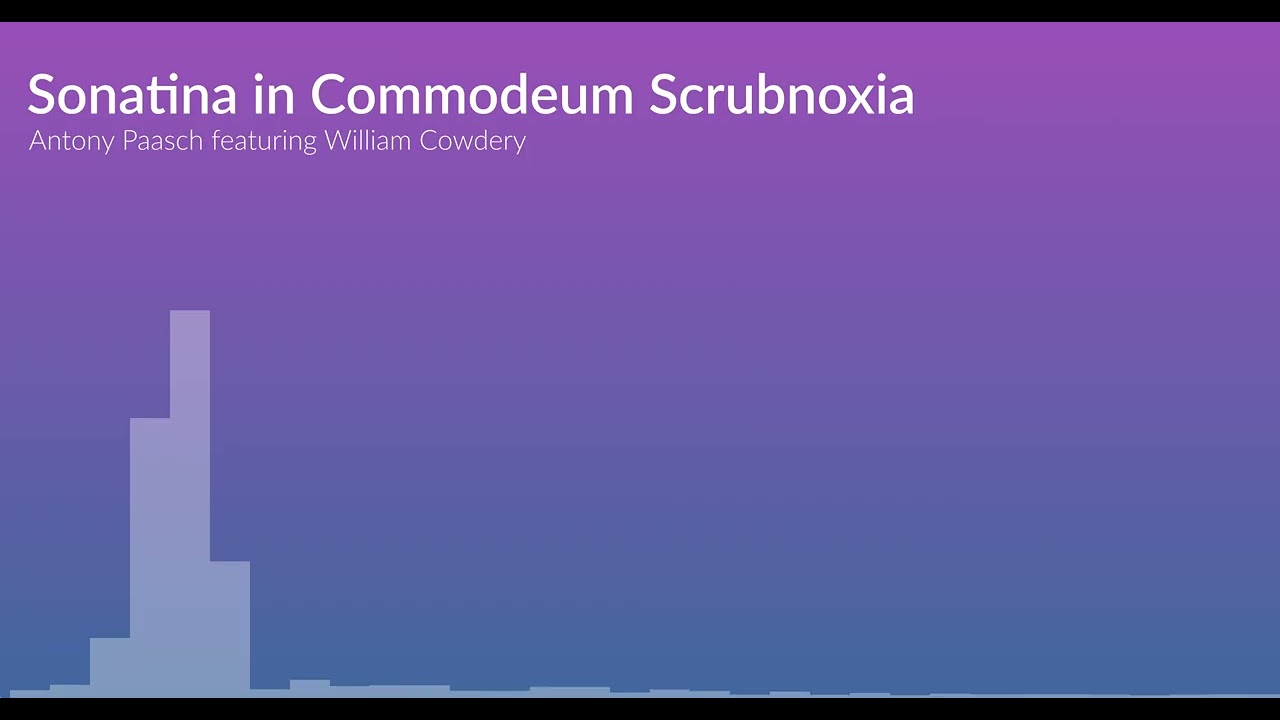 Sonatina in Commodeum Scrubnoxia, featuring William Cowdery