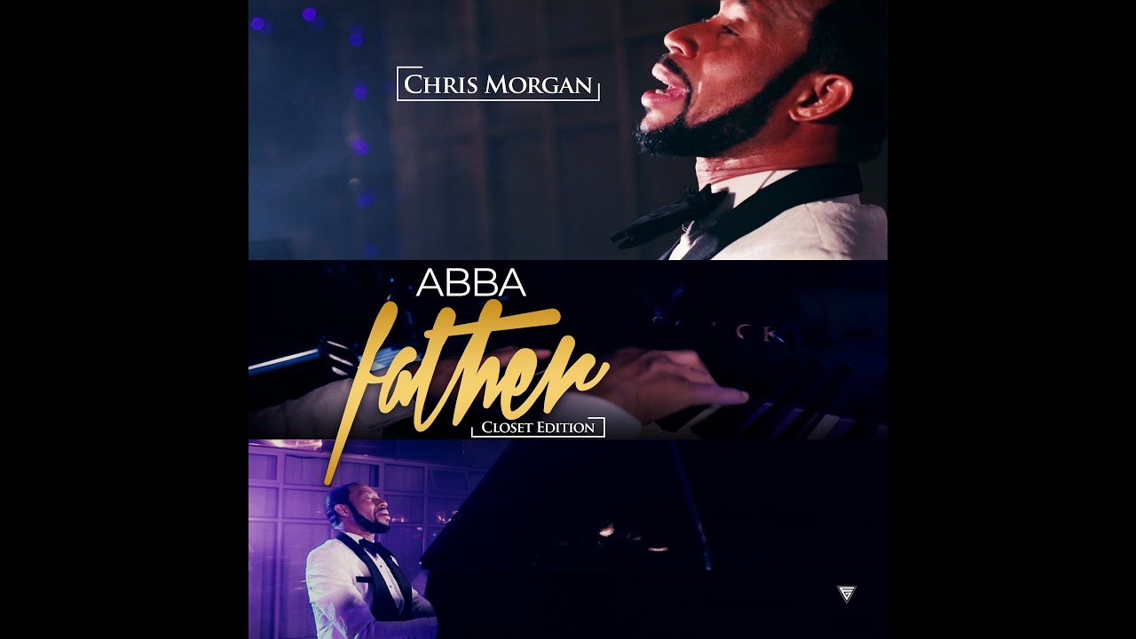 CHRIS MORGAN  - ABBA FATHER [Closet Edition]