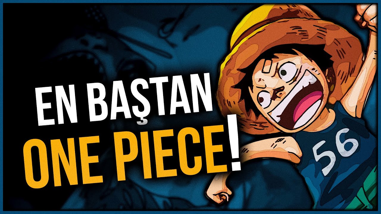 TÜM ONE PIECE'İ BAŞTAN İNCELİYORUZ
