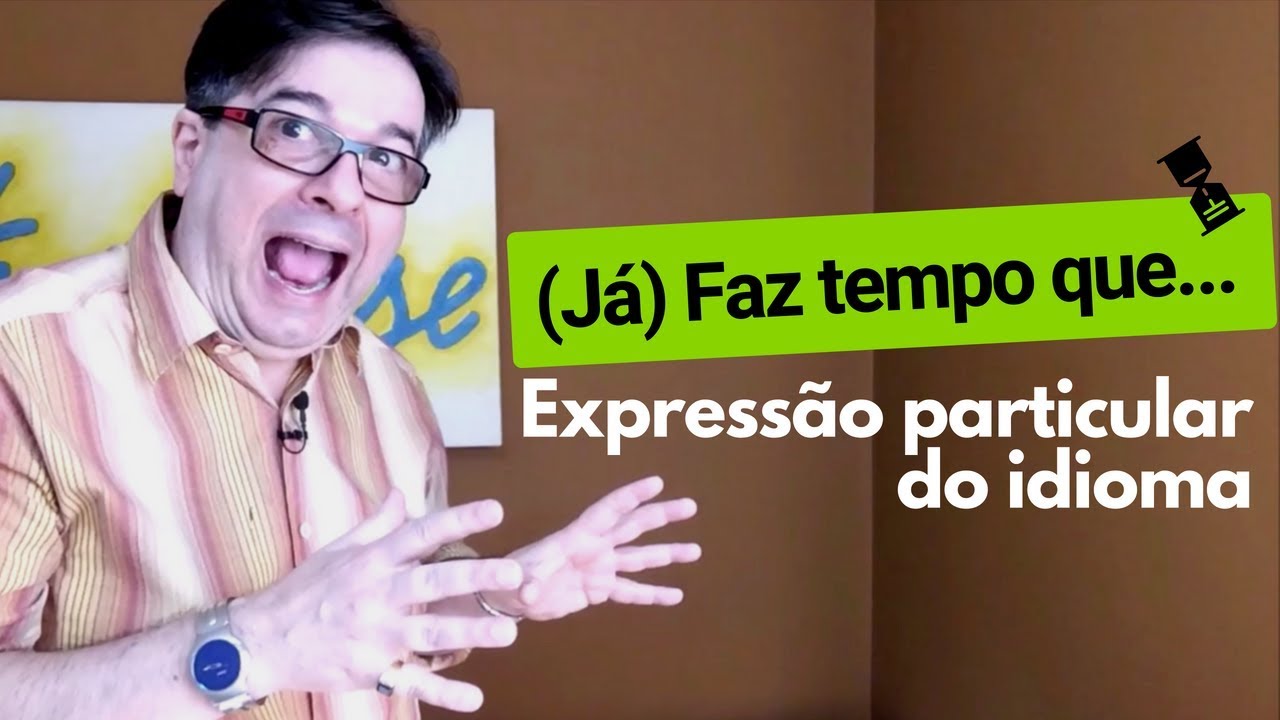 (Já) Faz Tempo que ... - Como usar essa expressão muito particular da língua inglesa