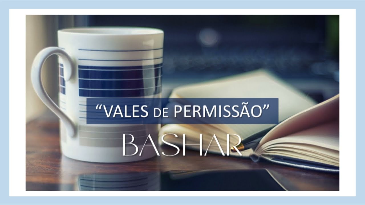 VALES DE PERMISSÃO - é disso que precisamos para retomar o poder pessoal #bashar