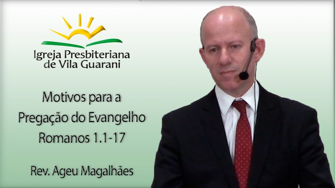 Motivos para a Pregação do Evangelho - Romanos 1.1-17 | Rev. Ageu Magalhães