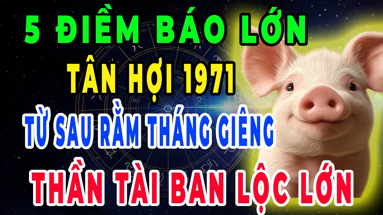 Xuất Hiện Điềm Báo: Tân Hợi 1971, Thần Tài Ban Lộc Sau Rằm Tháng Giêng, Chắc Chắn Điều Này Sẽ Xảy Ra