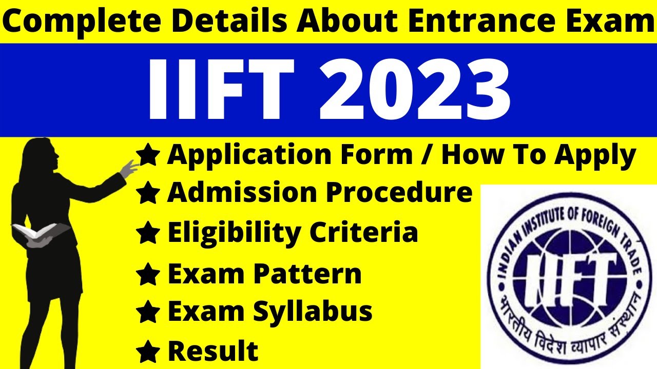 IIFT 2023 Full Details: Notification, Dates, Application, Syllabus, Pattern, Eligibility, Admit Card