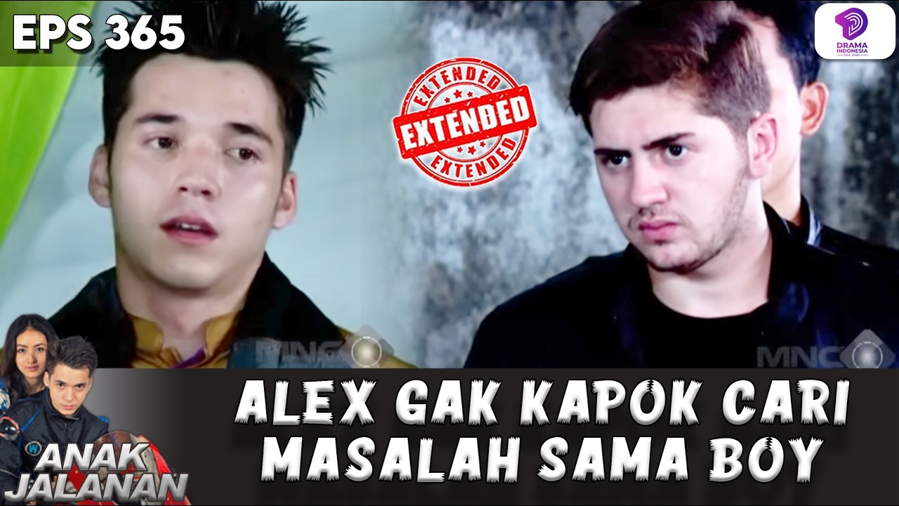 DAMPAK FATAL! BOY HARUS GANTI RUGI ULah ALEX | ANAK JALANAN EXTENDED | EPS.365