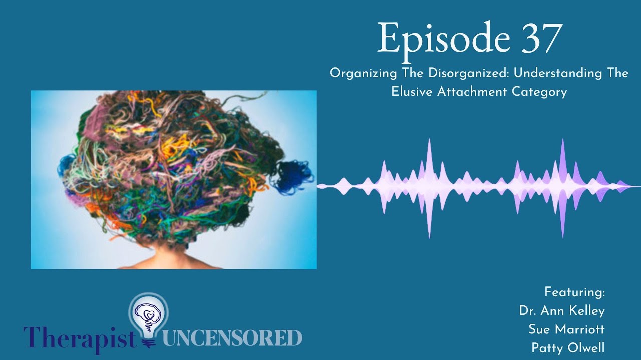 TU37: Organizing The Disorganized - Understanding The Elusive Attachment Category