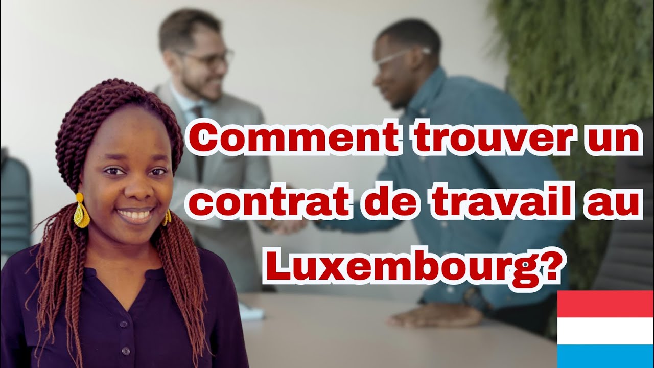 Comment trouver du travail au Luxembourg. Les étapes pour décrocher un contrat de travail