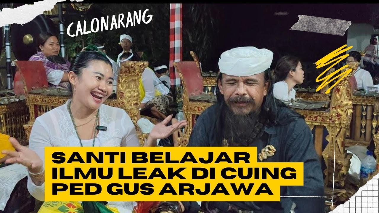 SANTI BELAJAR ILMU LEAK DI CUING PED GUS ARJAWA
